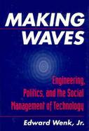 Making Waves Engineering, Politics, and the Social Management of Technology cover