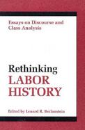 Rethinking Labor History Essays on Discourse and Class Analysis cover