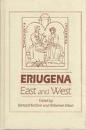 Eriugena East and West  Papers of the Eighth International Colloquium of the Society for the Promotion of Eriugenian Studies Chicago and Notre Dam cover