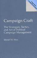 Campaign Craft: The Strategies, Tactics, and Art of Political Campaign Management cover