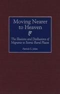Moving Nearer to Heaven: The Illusions and Disillusions of Migrants to Scenic Rural Places cover