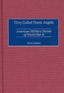They Called Them Angels American Military Nurses of World War II cover