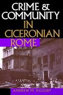 Crime & Community in Ciceronian Rome cover