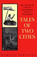 Tales of Two Cities Race and Economic Culture in Early Republican North and South America  Guayaquil, Ecuador, and Baltimore, Maryland cover
