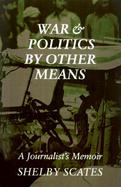 War and Politics by Other Means A Journalist's Memoir cover