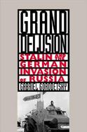 Grand Delusion Stalin and the German Invasion of Russia cover