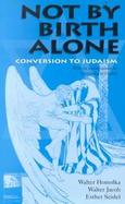 Not by Birth Alone Conversion to Judaism cover