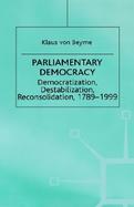 Parliamentary Democracy Democratization, Destabilization, Reconsolidation 1789-1999 cover