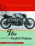 Perfect Vehicle What It Is About Motorcycles cover
