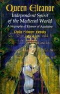 Queen Eleanor Independent Spirit of the Medieval World; A Biography of Eleanor of Aquitaine cover