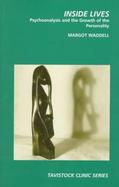 Inside Lives Psychoanalysis and the Development of Personality cover