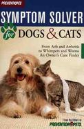 Prevention's Symptom Solver for Dogs & Cats: From Arfs and Arthritis to Whimpers and Worms, an Owner's Cure Finder cover