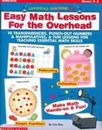 Easy Math Lessons for the Overhead 10 Transparencies, Punch-Out Number & Manipulatives, & Fun Lessons for Teaching Essential Math Skills cover