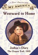 Westward to Home: Joshua's Diary, Oregon Trail Diary, Book One cover