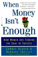 When Money Isn't Enough: How Women Are Finding the Soul of Success cover