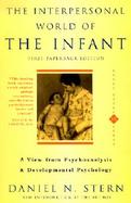 The Interpersonal World of the Infant A View from Psychoanalysis and Development Psychology cover