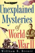 Unexplained Mysteries of World War II cover