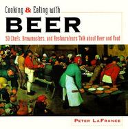 Cooking and Eating with Beer: 50 Chefs, Brewmasters, and Restaurateurs Talk about Beer and Food cover