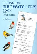 Beginning Birdwatcher's Book With 48 Stickers cover