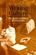 Writing Culture The Poetics and Politics of Ethnography cover
