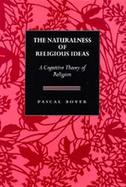The Naturalness of Religious Ideas A Cognitive Theory of Religion cover
