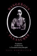 Dangerous Pleasures Prostitution and Modernity in Twentieth-Century Shanghai cover