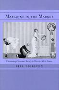 Marianne in the Market Envisioning Consumer Society in Fin-De-Siecle France cover