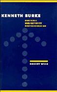 Kenneth Burke: Rhetoric, Subjectivity, Postmodernism cover