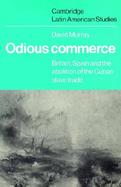 Odious Commerce: Britain, Spain and the Abolition of the Cuban Slave Trade cover
