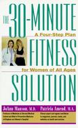 The 30-Minute Fitness Solution A Four-Step Fitness Plan for Women of All Ages cover