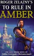 To Rule in Amber Book 3, of the New Amer Trilogy cover