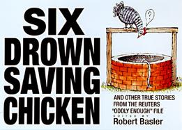 Six Drown Saving Chicken And Other True Stories from the Reuters 