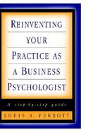 Reinventing Your Practice As a Business Psychologist A Step-By-Step Guide cover