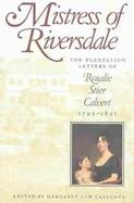 Mistress of Riversdale The Plantation Letters of Rosalie Stier Calvert, 1795-1821 cover