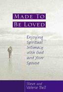 Made to Be Loved Enjoying Spiritual Intimacy With God and Your Spouse cover