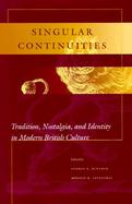 Singular Continuities Tradition, Nostalgia, and Identity in Modern British Culture cover