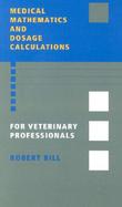 Medical Mathematics and Dosage Calculations for Veterinary Professionals cover