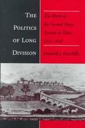 The Politics of Long Division The Birth of the Second Party System in Ohio, 1818-1828 cover