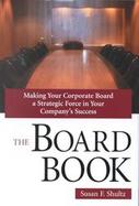 The Board Book Making Your Corporate Board a Strategic Force in Your Company's Success cover