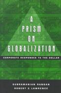 A Prism on Globalization Corporate Responses to the Dollar cover