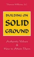 Building on Solid Ground Authentic Values and How to Attain Them cover
