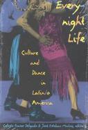 Everynight Life Culture and Dance in Latin/O America cover