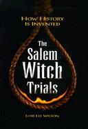 Salem Witch Trials How History Is Invented cover