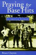 Praying for Base Hits An American Boyhood cover