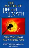 The Matter of Life and Death Surviving Loss and Finding Hope cover