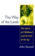 The Way of the Lamb The Spirit of Childhood and the End of the Age cover