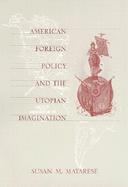 American Foreign Policy and the Utopian Imagination cover