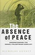 The Absence of Peace: Understanding the Israeli-Palestinian Conflict cover