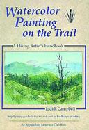 Watercolor Painting on the Trail: A Hiking Artist's Handbook cover
