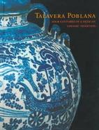 Talavera Poblana: Four Centuries of a Mexican Ceramic Tradition cover